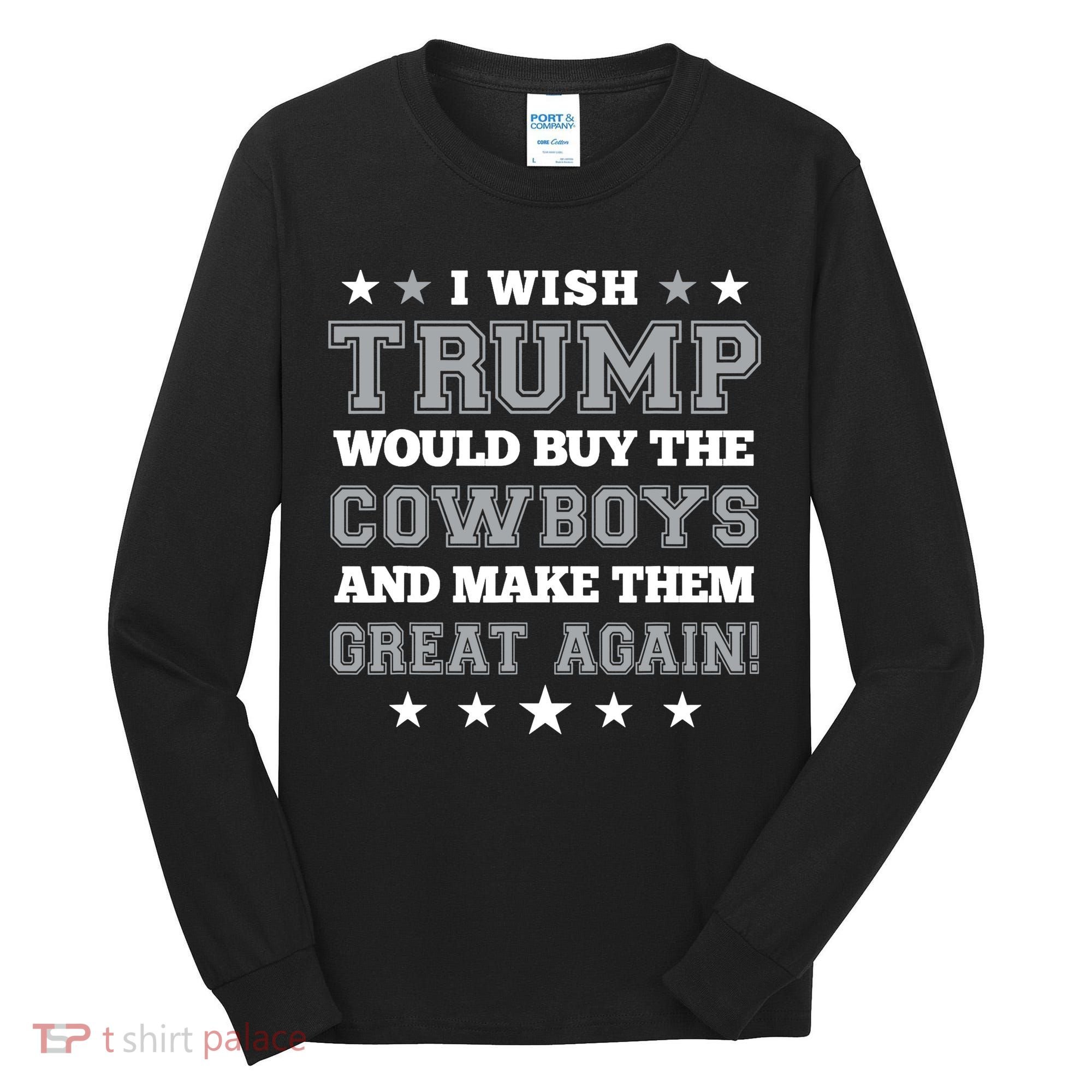 I Wish Trump And Make The Cowboys Great Again Tall Long Sleeve Shirt