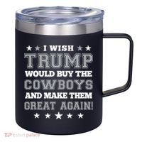 I Wish Trump And Make The Cowboys Great Again 12oz Stainless Steel Coffee Mug thumb 0