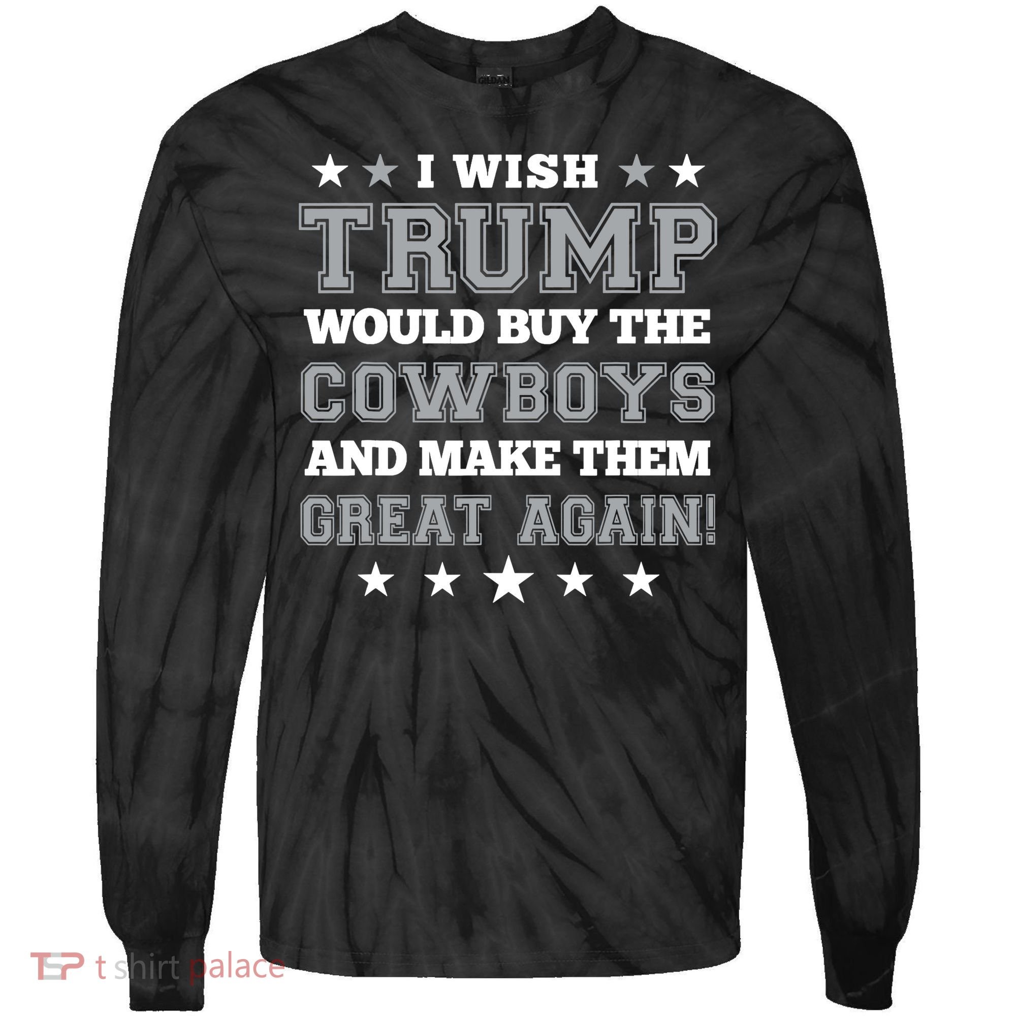 I Wish Trump And Make The Cowboys Great Again Tie-Dye Long Sleeve Shirt