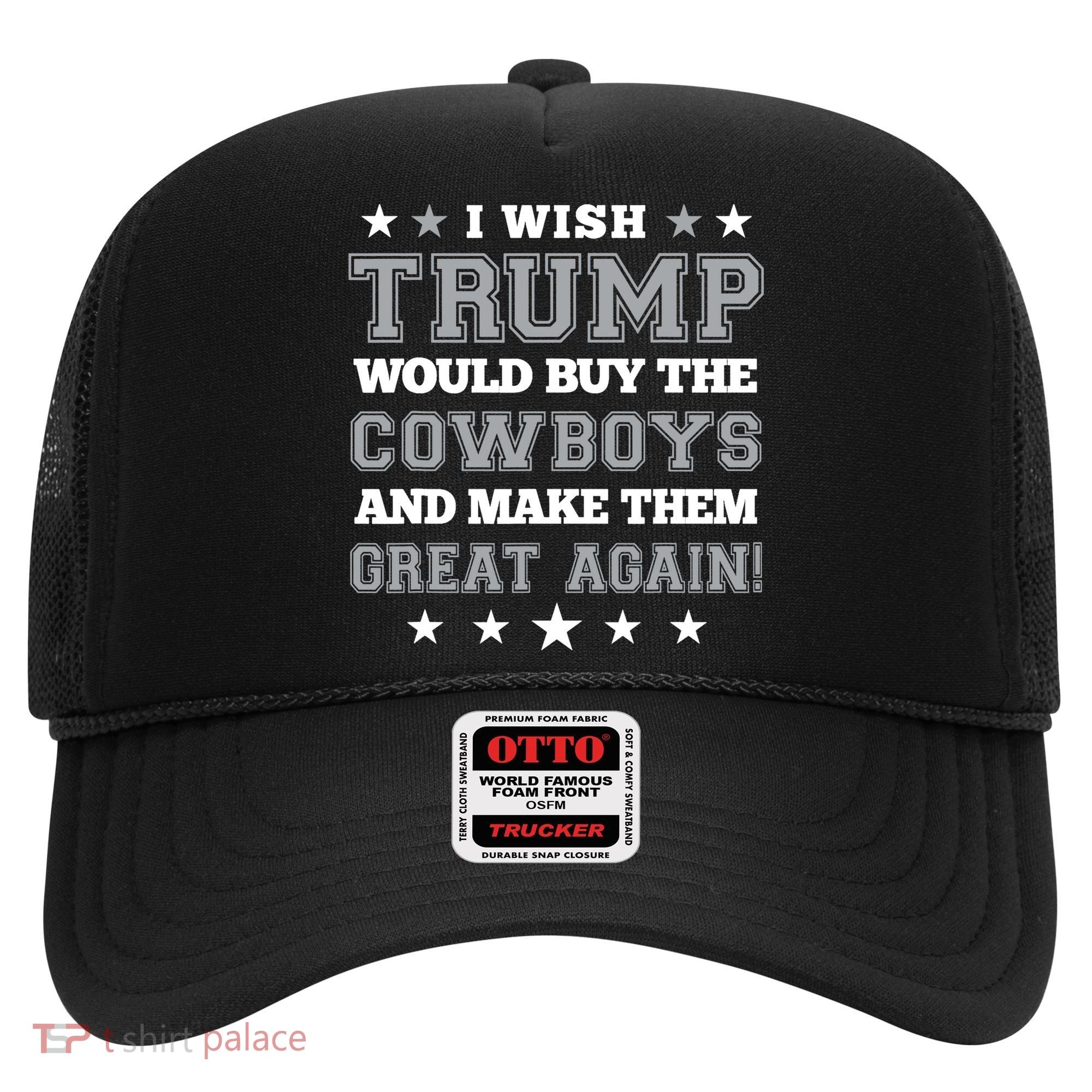 I Wish Trump And Make The Cowboys Great Again Hat