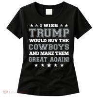 I Wish Trump And Make The Cowboys Great Again Women's T-Shirt thumb 0