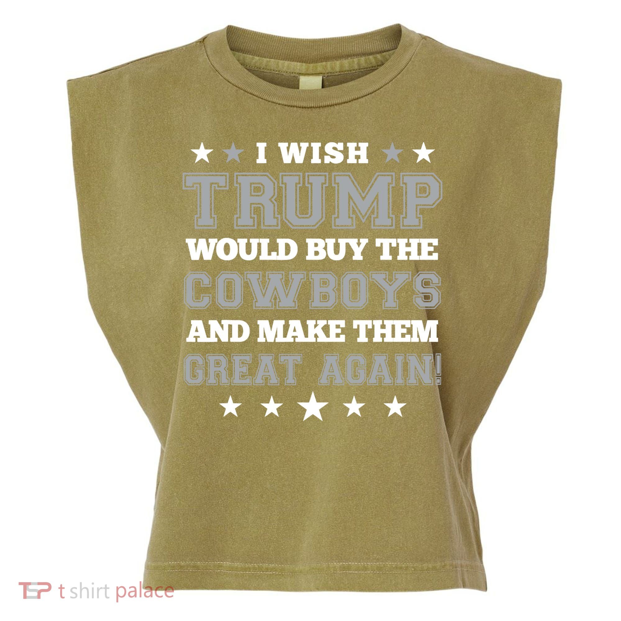 I Wish Trump And Make The Cowboys Great Again Garment-Dyed Women's Muscle Tee