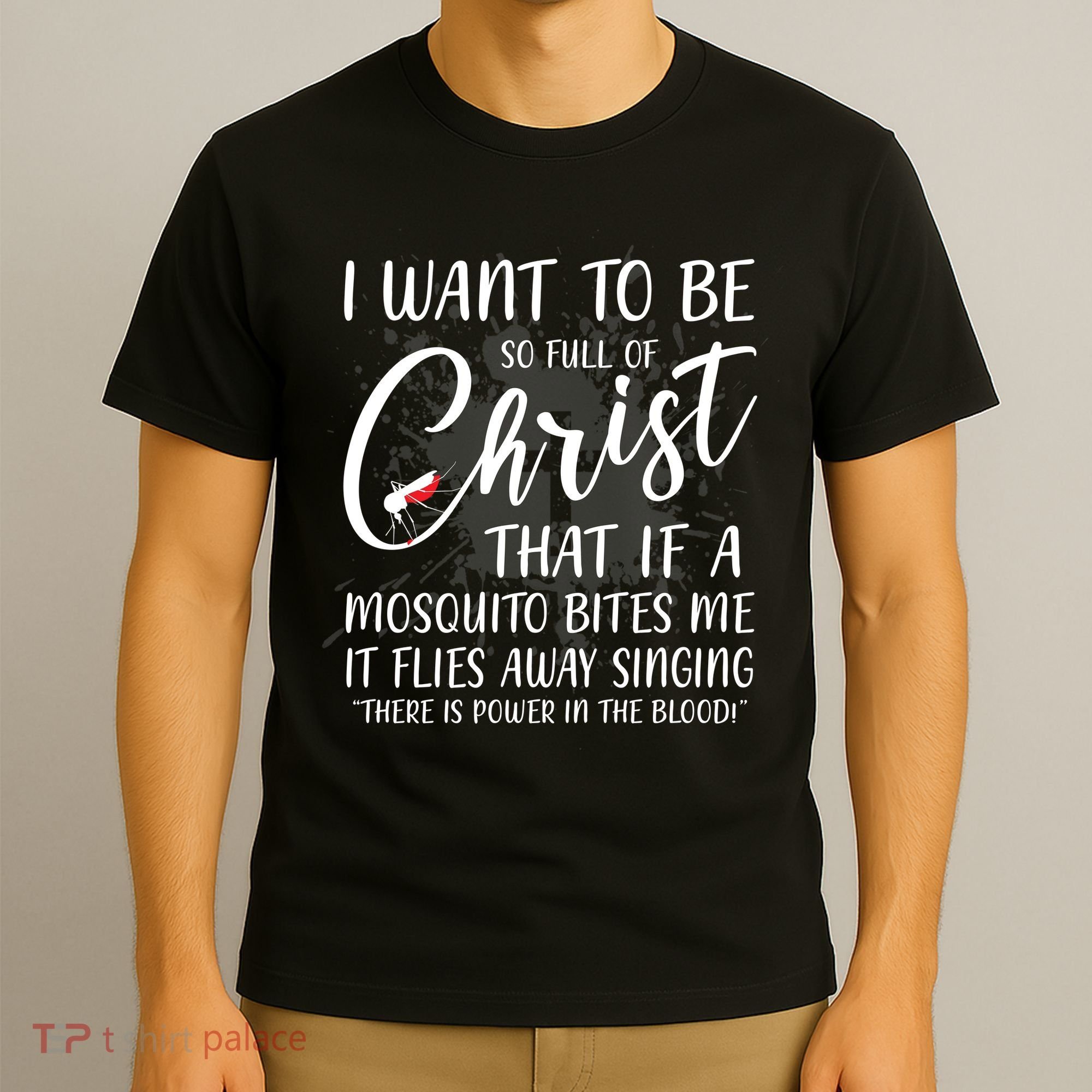 I Want To Be So Full Of Christ Mosquito Bite Funny Christian Quote T-Shirt
