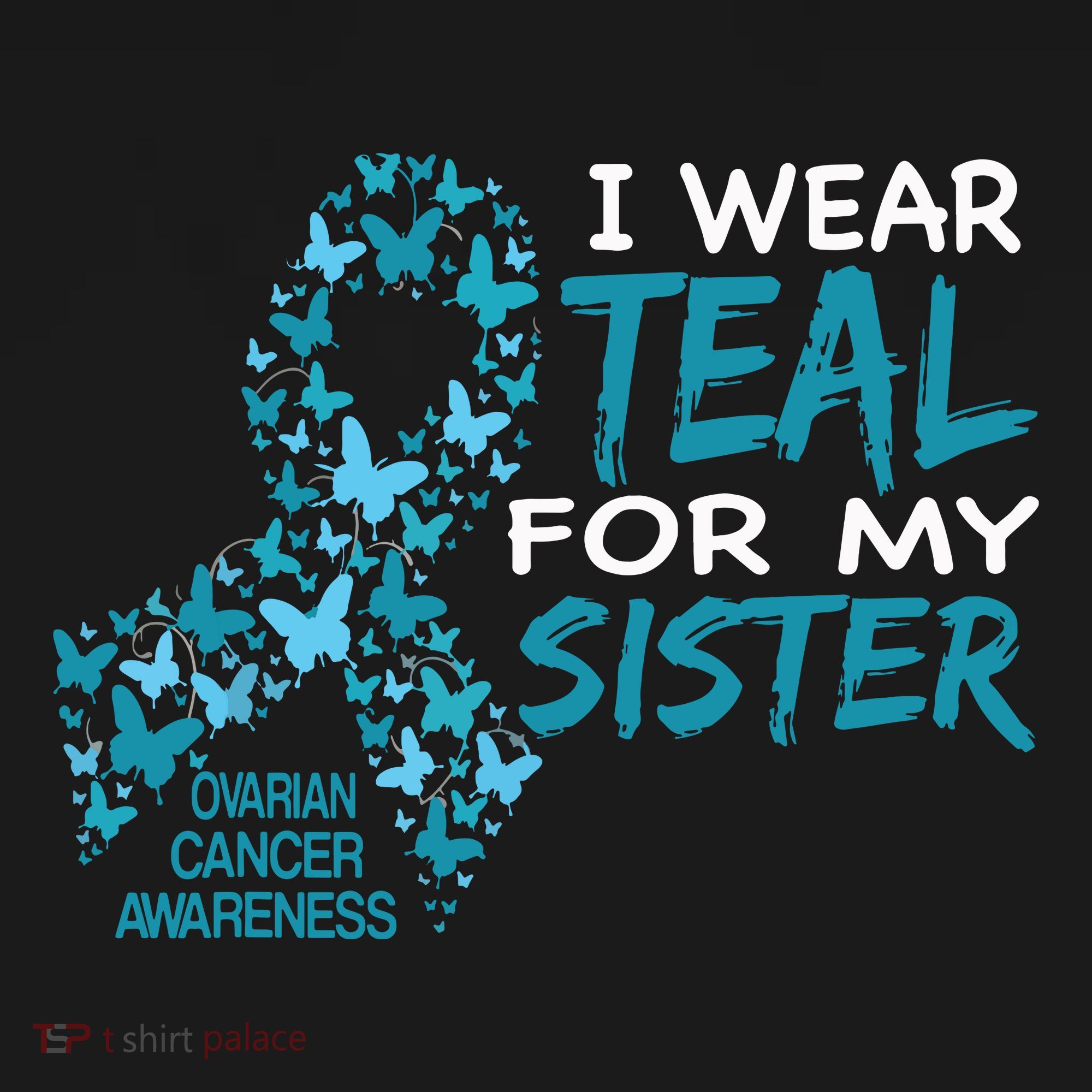 I Wear Teal For My Sister Ovarian Cancer Awareness T-Shirt