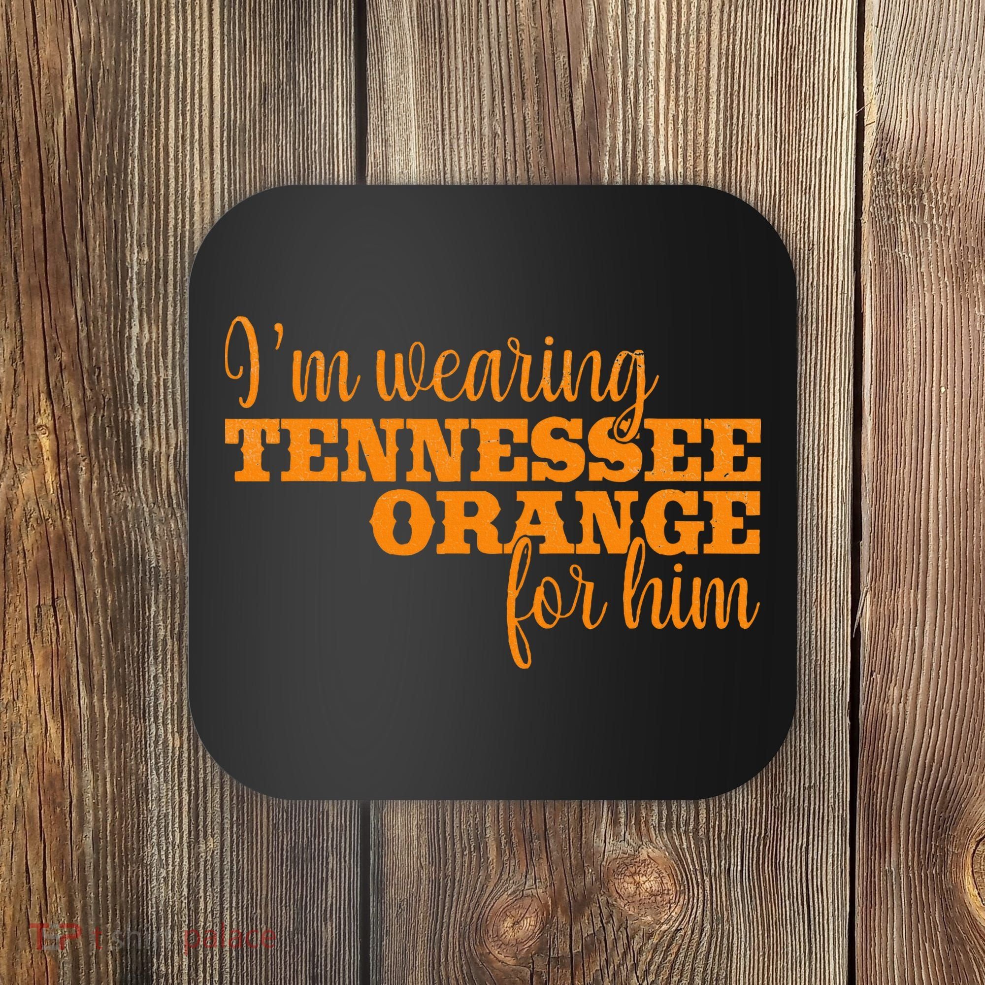 IM Wearing Tennessee Orange For Him Tn Orange Coaster