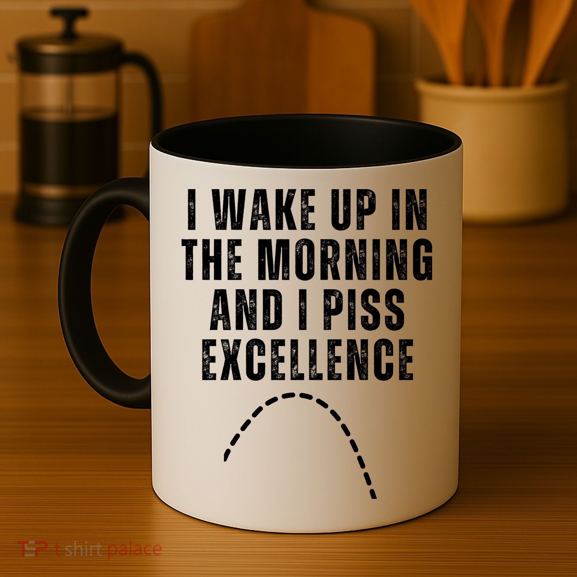 I Wake Up In The Morning And I Piss Excellence Coffee Mug