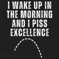 I Wake Up In The Morning And I Piss Excellence Tumbler thumb 3