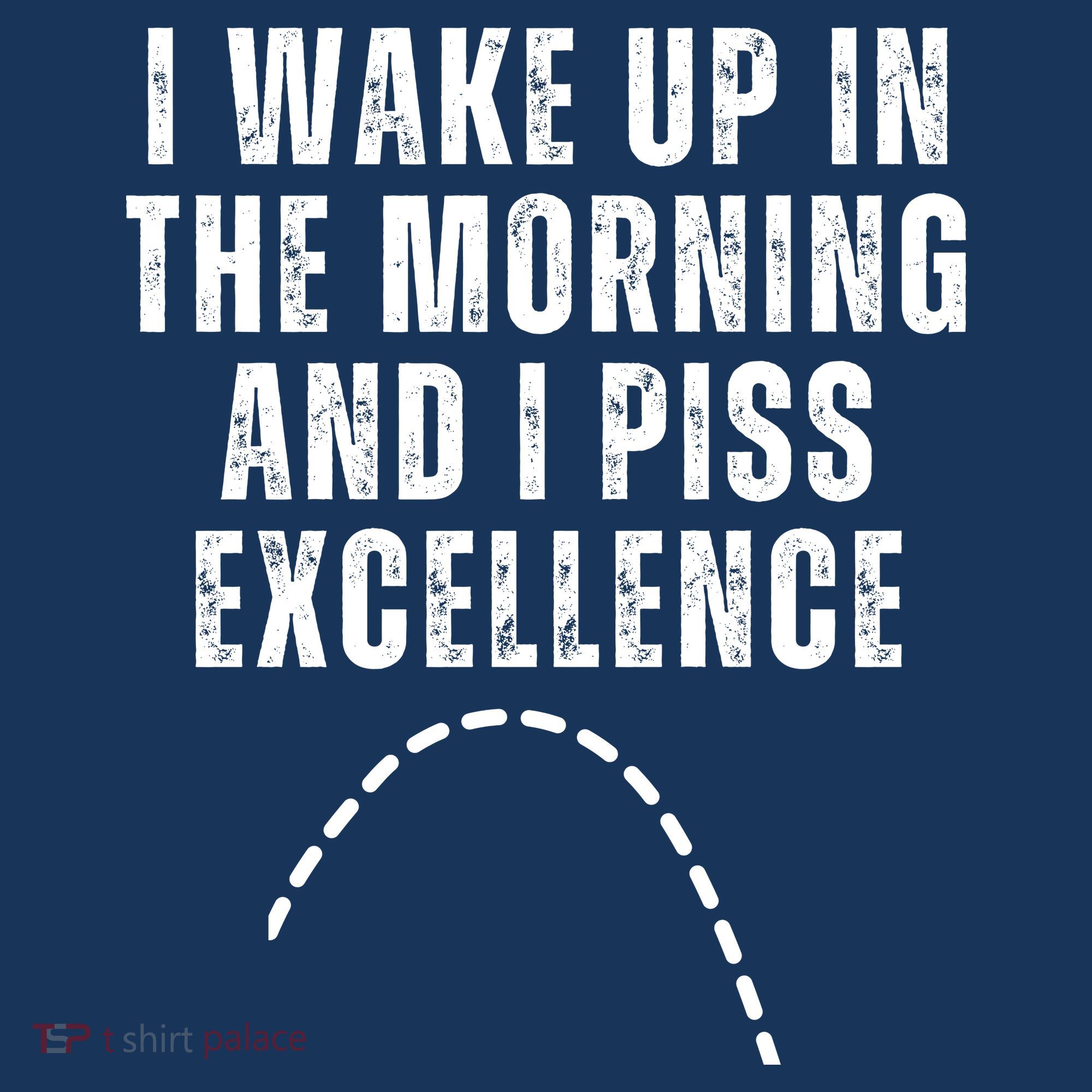 I Wake Up In The Morning And I Piss Excellence Mousepad