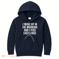 I Wake Up In The Morning And I Piss Excellence Kids Hoodie thumb 0