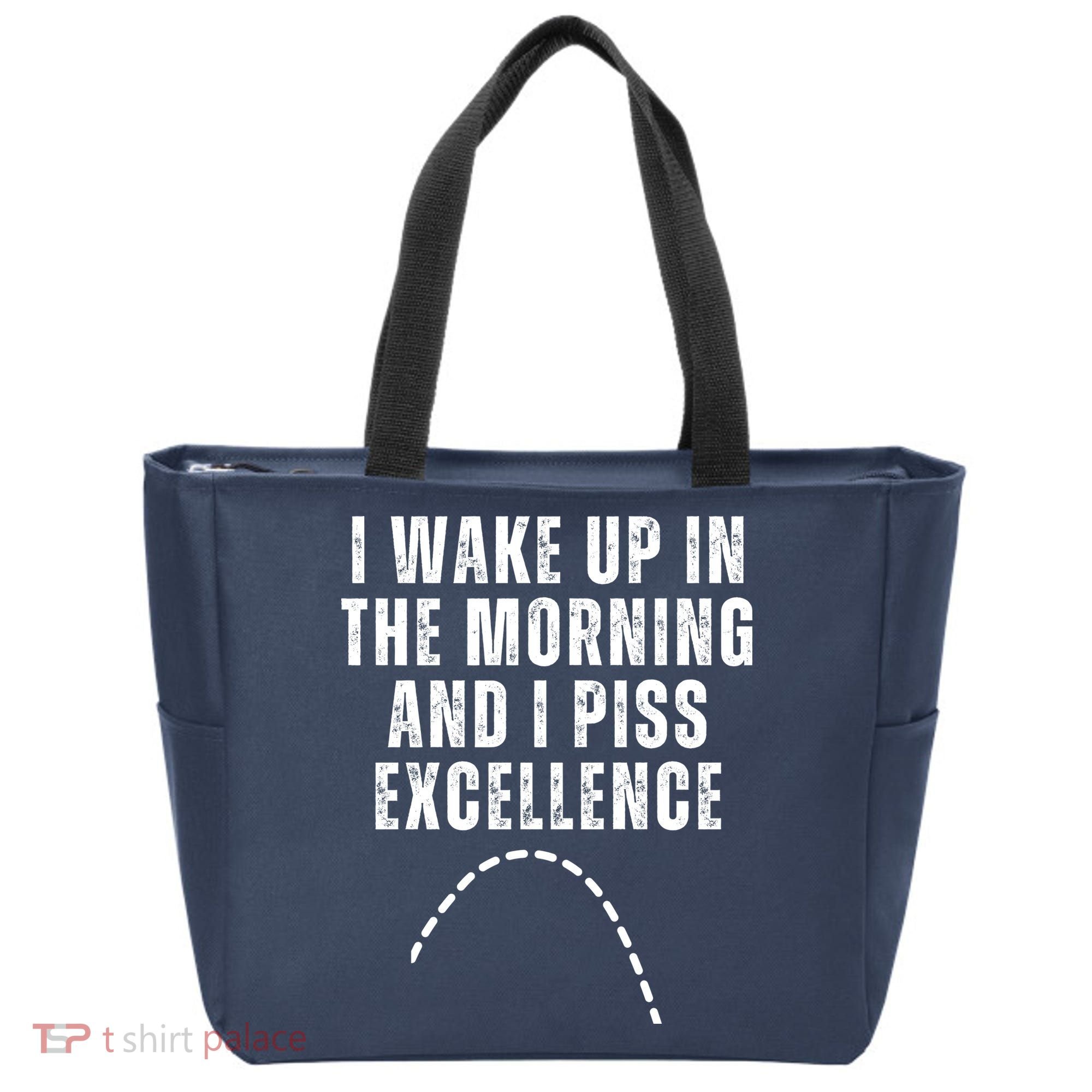 I Wake Up In The Morning And I Piss Excellence Tote Bag