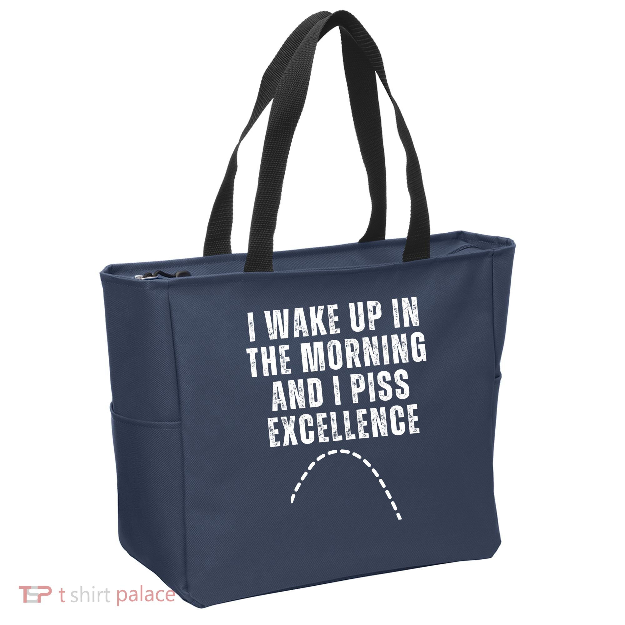 I Wake Up In The Morning And I Piss Excellence Tote Bag
