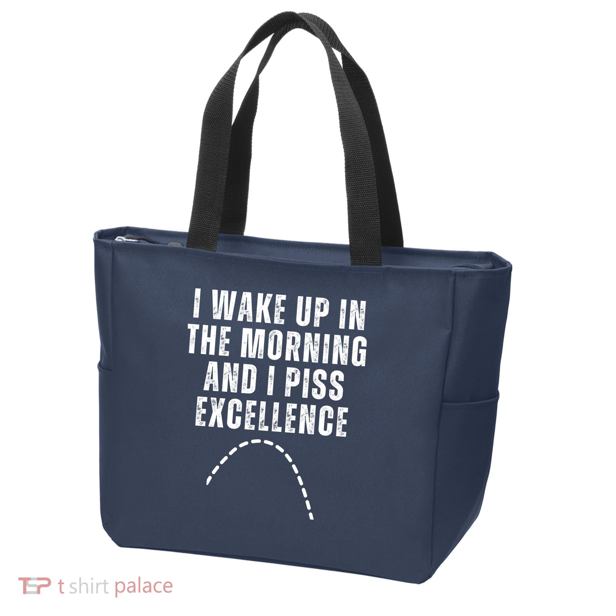 I Wake Up In The Morning And I Piss Excellence Tote Bag
