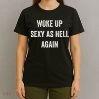 I Woke Up Sexy As Hell Again Funny Sarcastic Women Saying T-Shirt thumb 4