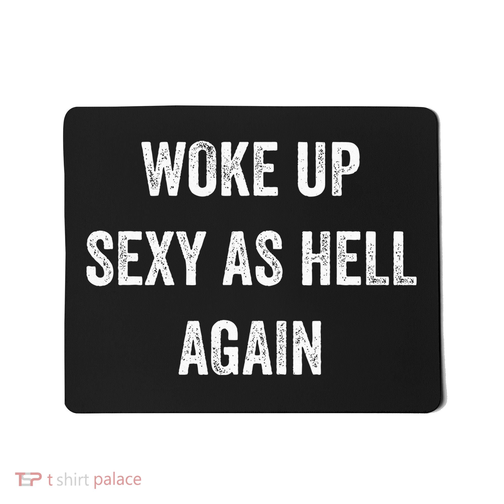 I Woke Up Sexy As Hell Again Funny Sarcastic Women Saying Mousepad