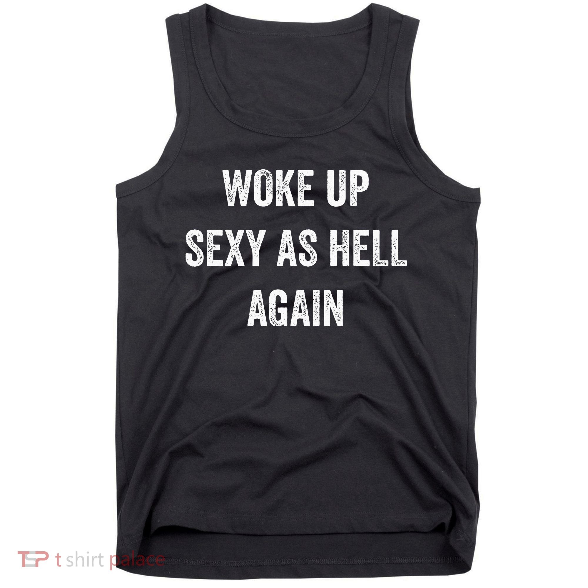 I Woke Up Sexy As Hell Again Funny Sarcastic Women Saying Tank Top
