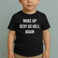 I Woke Up Sexy As Hell Again Funny Sarcastic Women Saying Toddler T-Shirt thumb 2