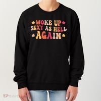I Woke Up Sexy As Hell Again Funny Sarcastic  Saying Women's Sweatshirt thumb 0