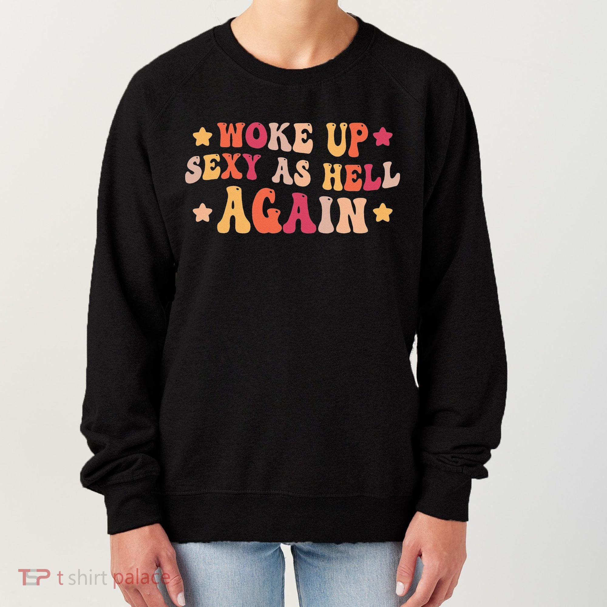 I Woke Up Sexy As Hell Again Funny Sarcastic  Saying Women's Sweatshirt
