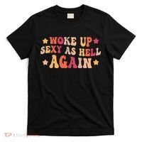 I Woke Up Sexy As Hell Again Funny Sarcastic  Saying T-Shirt thumb 0