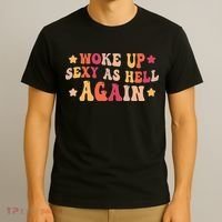 I Woke Up Sexy As Hell Again Funny Sarcastic  Saying T-Shirt thumb 3