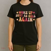 I Woke Up Sexy As Hell Again Funny Sarcastic  Saying T-Shirt thumb 4