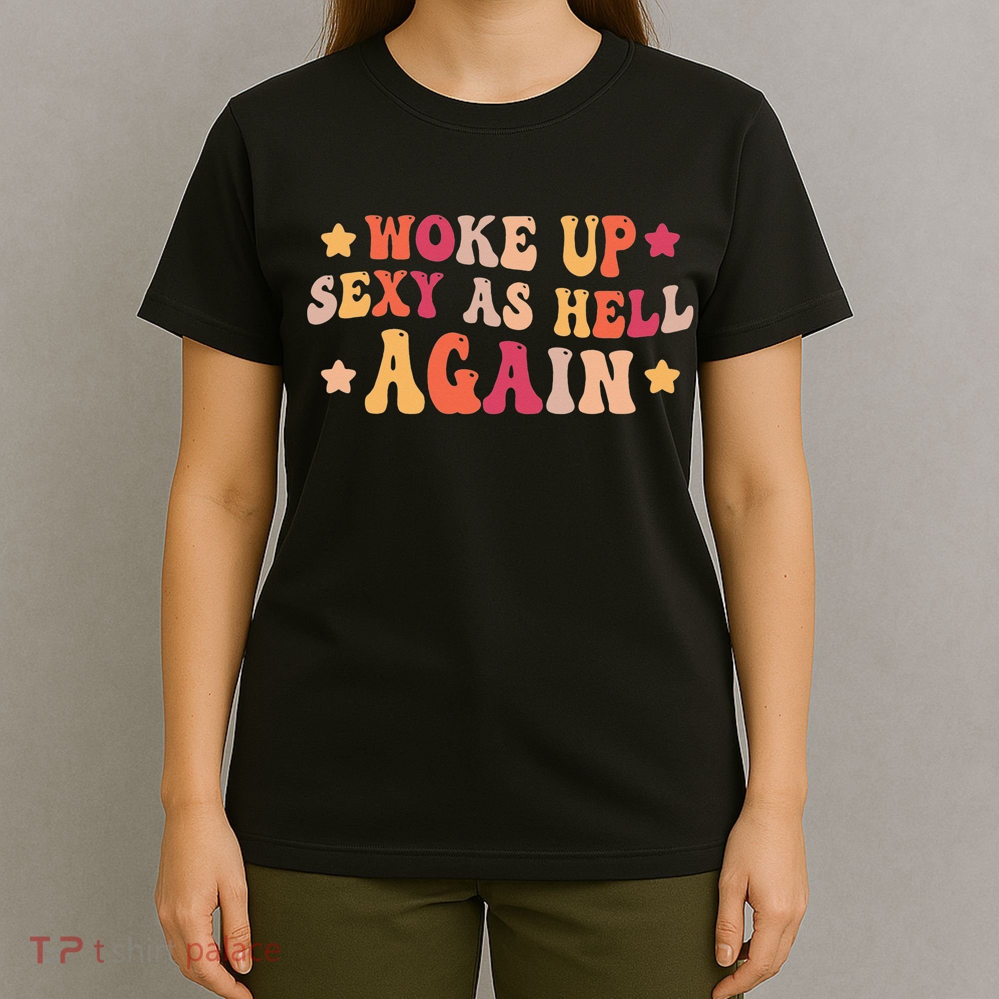 I Woke Up Sexy As Hell Again Funny Sarcastic  Saying T-Shirt