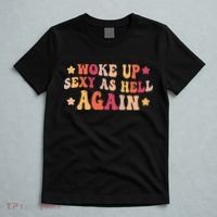 I Woke Up Sexy As Hell Again Funny Sarcastic  Saying T-Shirt thumb 5