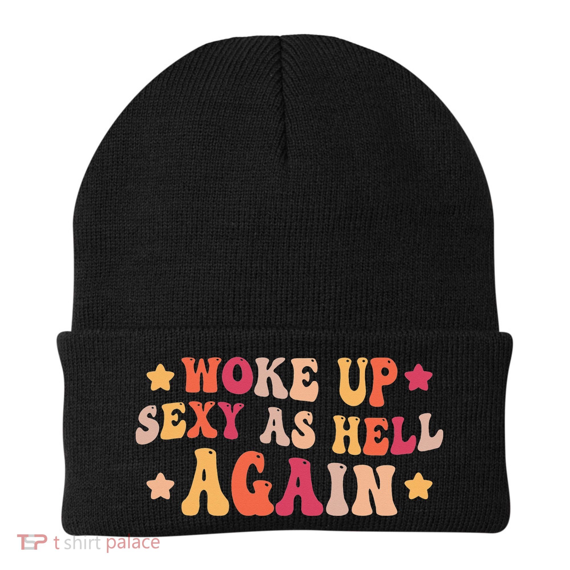 I Woke Up Sexy As Hell Again Funny Sarcastic  Saying Beanie