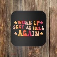 I Woke Up Sexy As Hell Again Funny Sarcastic  Saying Coaster thumb 0