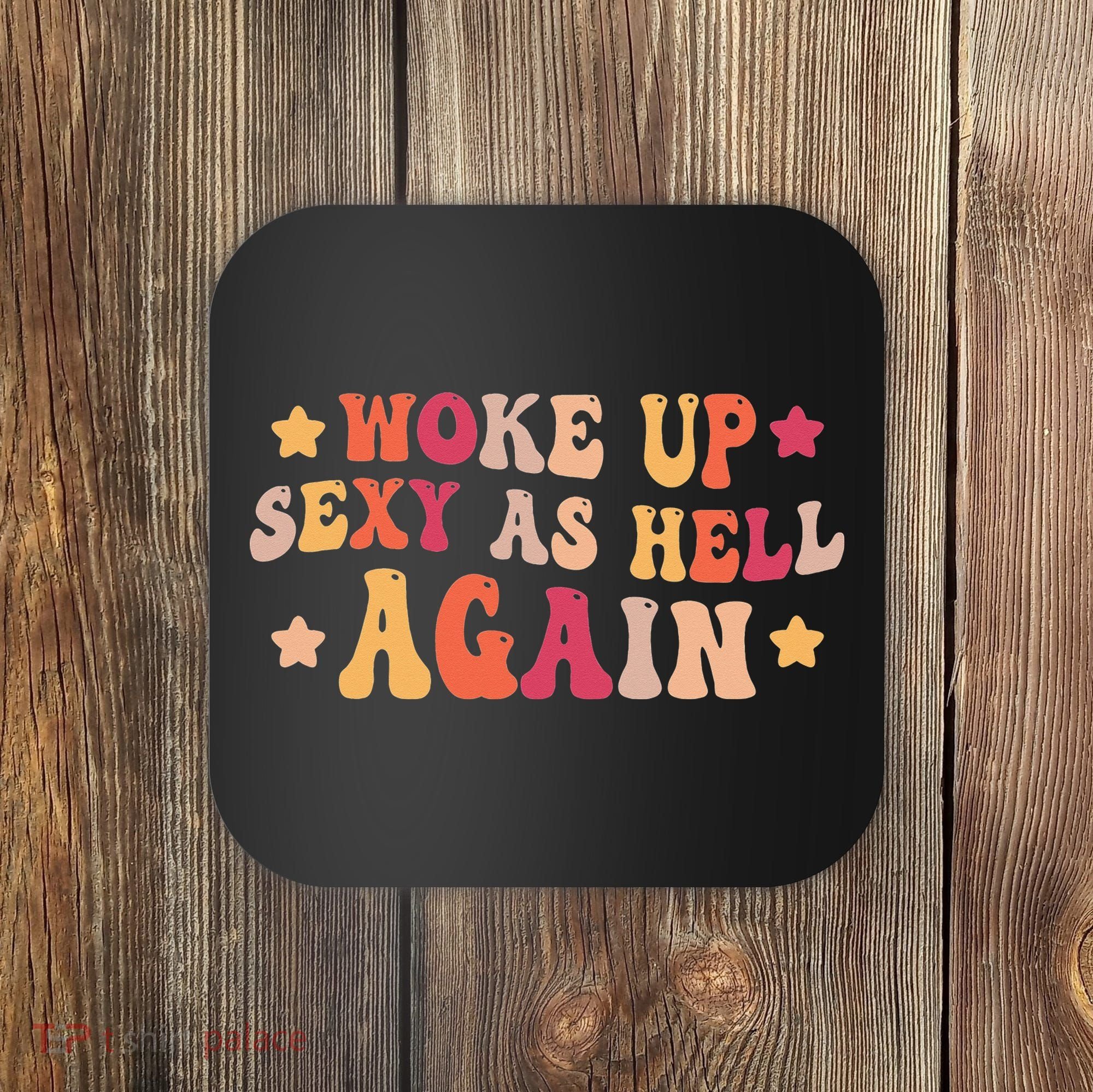 I Woke Up Sexy As Hell Again Funny Sarcastic  Saying Coaster