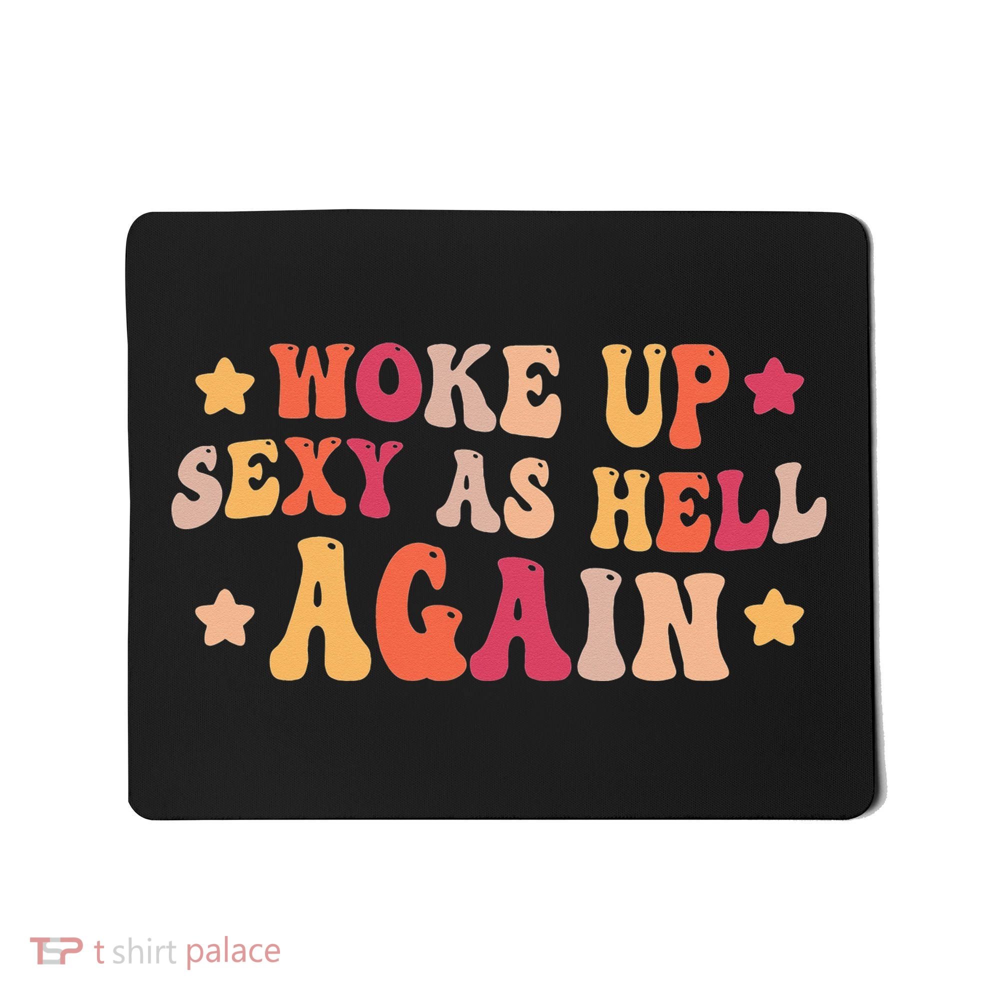 I Woke Up Sexy As Hell Again Funny Sarcastic  Saying Mousepad