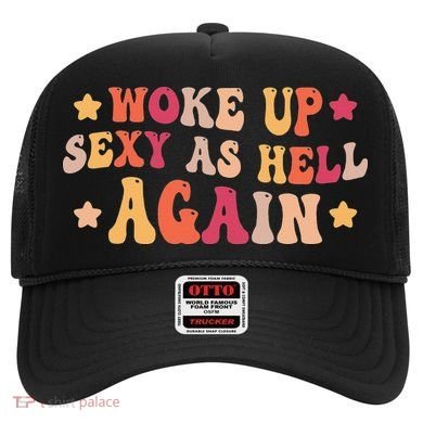 I Woke Up Sexy As Hell Again Funny Sarcastic  Saying Hat