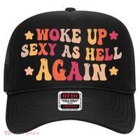 I Woke Up Sexy As Hell Again Funny Sarcastic  Saying Hat thumb 0