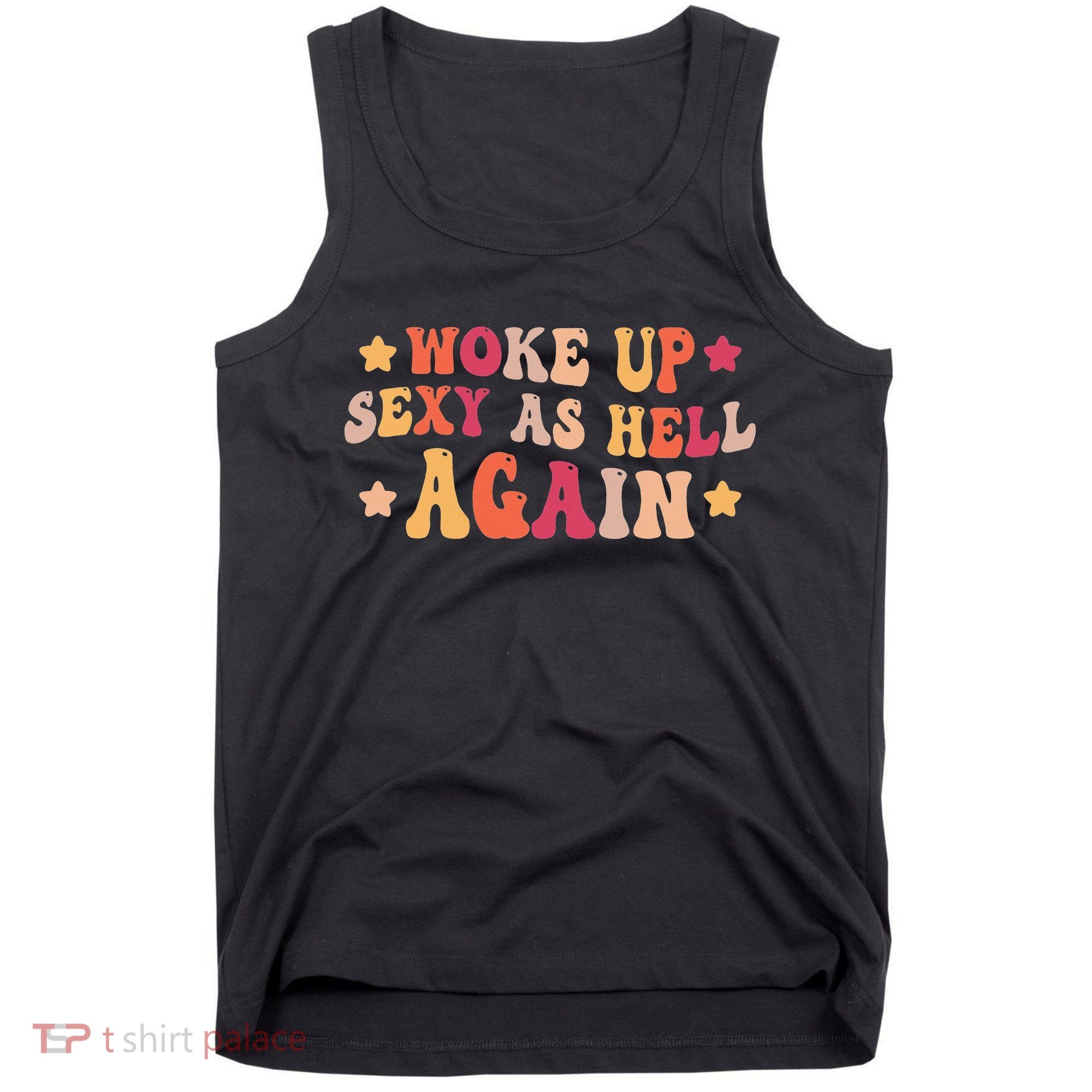 I Woke Up Sexy As Hell Again Funny Sarcastic  Saying Tank Top