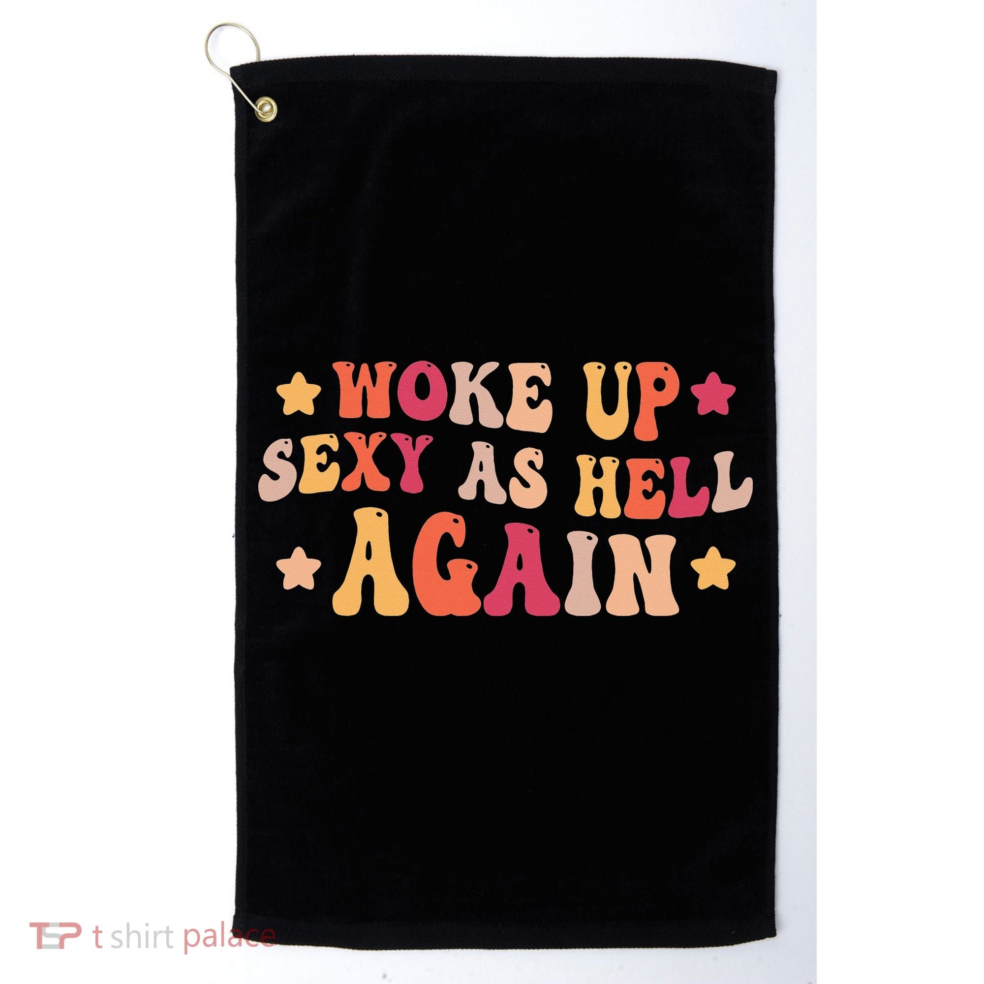 I Woke Up Sexy As Hell Again Funny Sarcastic  Saying Golf Towel
