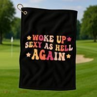 I Woke Up Sexy As Hell Again Funny Sarcastic  Saying Golf Towel thumb 1