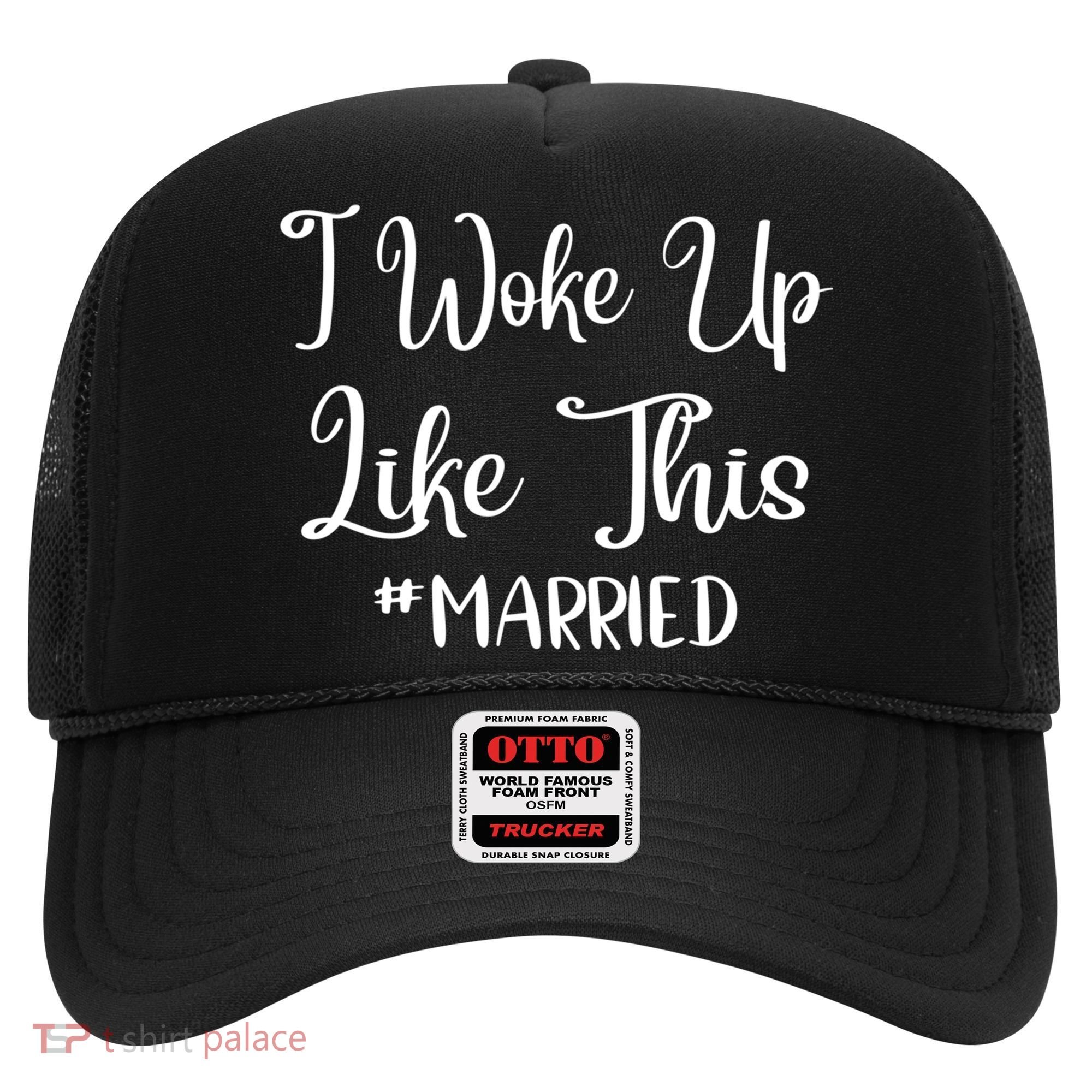 I Woke Up Like This Married Gift Hat