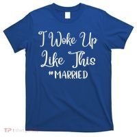 I Woke Up Like This Married Gift T-Shirt thumb 0