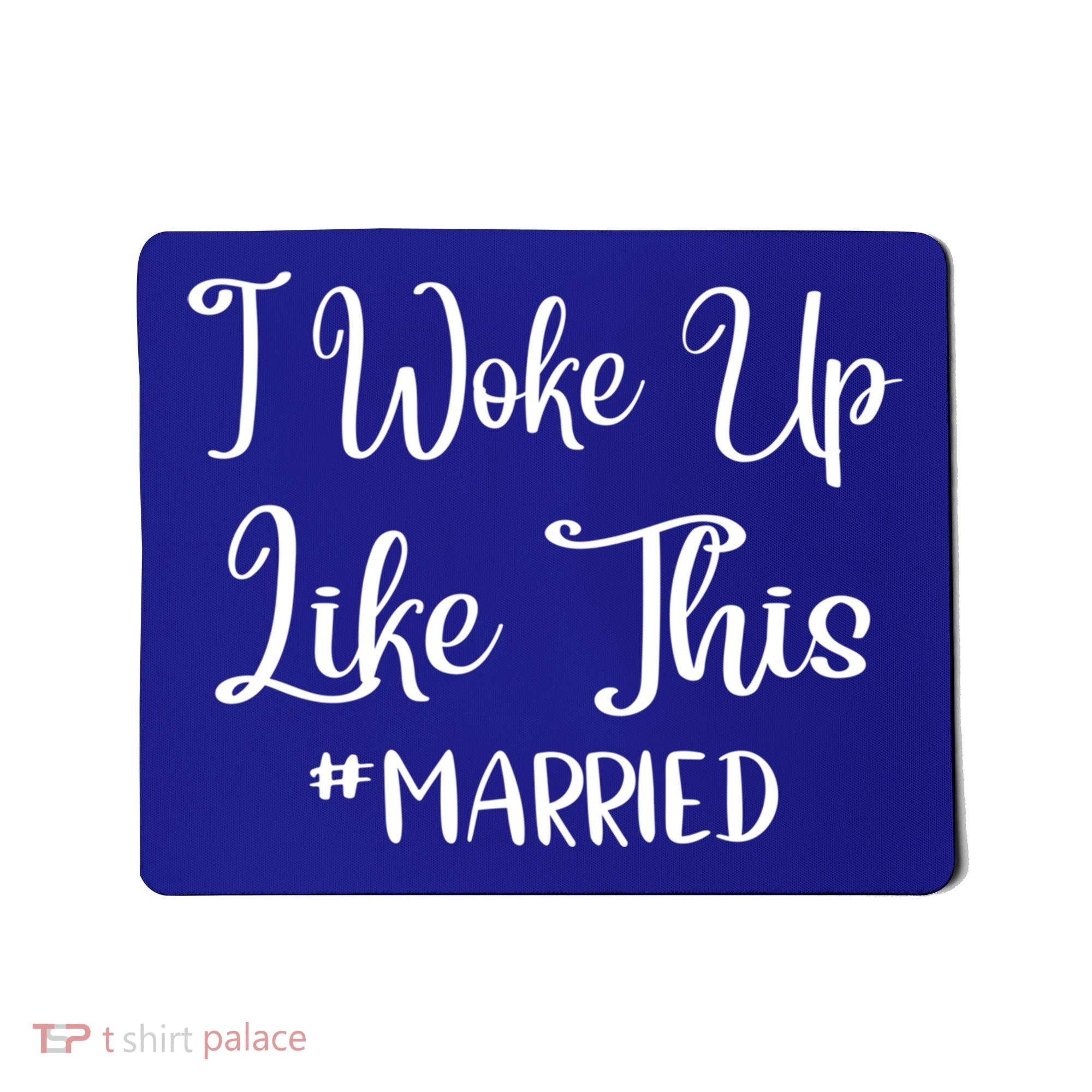I Woke Up Like This Married Gift Mousepad