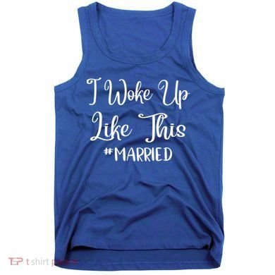 I Woke Up Like This Married Gift Tank Top