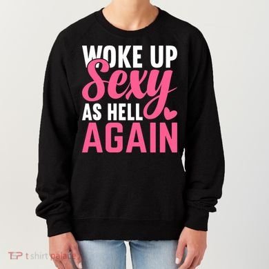 I Woke Up Sexy As Hell Again Women's Sweatshirt
