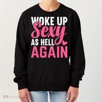 I Woke Up Sexy As Hell Again Women's Sweatshirt thumb 0