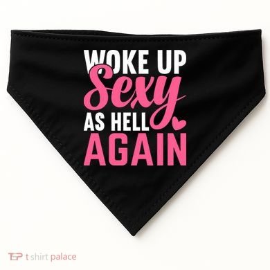 I Woke Up Sexy As Hell Again USA-Made Doggie Bandana