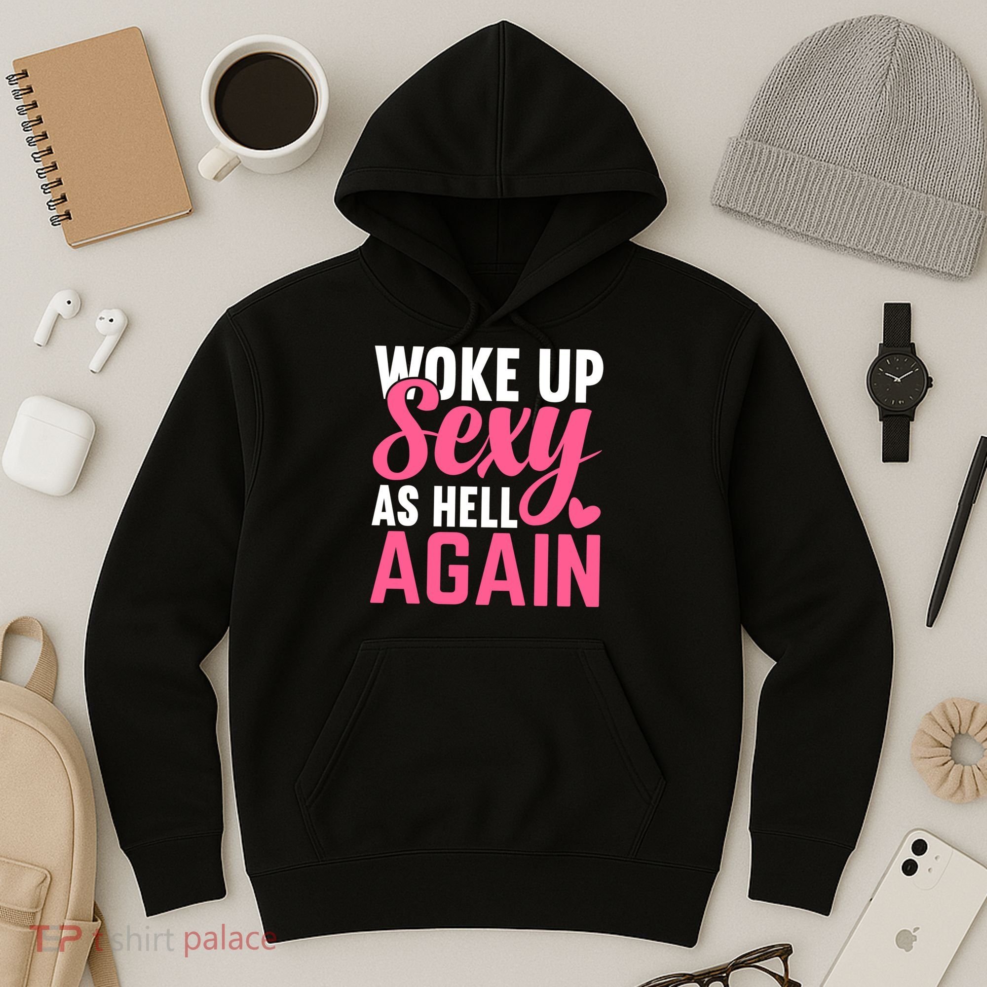 I Woke Up Sexy As Hell Again Hoodie