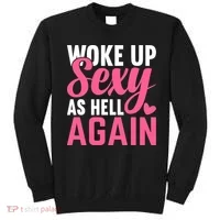 I Woke Up Sexy As Hell Again Sweatshirt thumb 0