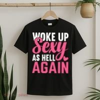 I Woke Up Sexy As Hell Again T-Shirt thumb 2
