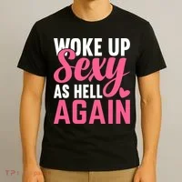 I Woke Up Sexy As Hell Again T-Shirt thumb 3