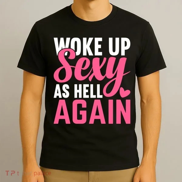 I Woke Up Sexy As Hell Again T-Shirt