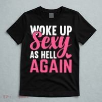 I Woke Up Sexy As Hell Again T-Shirt thumb 5