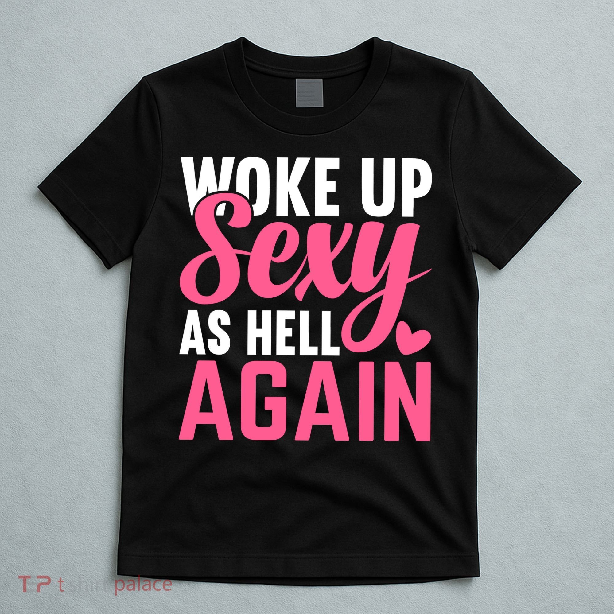 I Woke Up Sexy As Hell Again T-Shirt